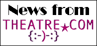 News from Theatre.com