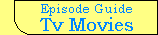 Episode Guide - Tv Movies