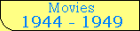 Movies (1944 - 1949)